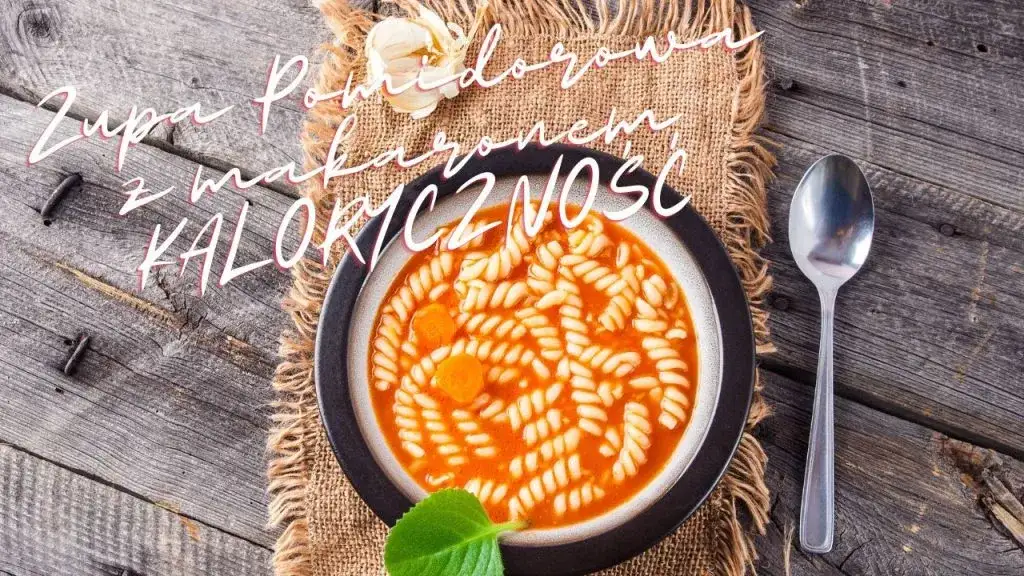 Zdjęcie Ile kalorii ma zupa pomidorowa z makaronem i śmietaną? Sprawdź, jak kontrolować dietę!